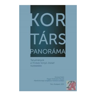 KOR/TÁRS PANORÁMA. TANULMÁNYOK A 70 ÉVES VONYÓ JÓZSEF TISZTELETÉRE