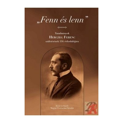 "FENN ÉS LENN". TANULMÁNYOK HERCZEG FERENC SZÜLETÉSÉNEK 150. ÉVFORDULÓJÁRA
