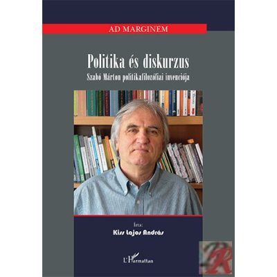 POLITIKA ÉS DISKURZUS. SZABÓ MÁRTON POLITIKAFILOZÓFIAI INVENCIÓJA
