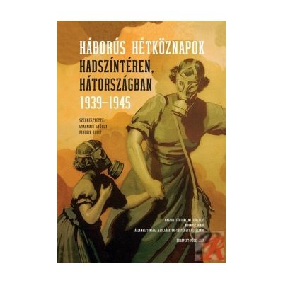 HÁBORÚS HÉTKÖZNAPOK HADSZÍNTÉREN, HÁTORSZÁGBAN 1939-1945