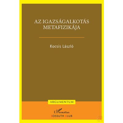 AZ IGAZSÁGALKOTÁS METAFIZIKÁJA