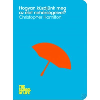 HOGYAN KÜZDJÜNK MEG AZ ÉLET NEHÉZSÉGEIVEL?