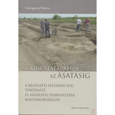 A KINCSTALÁLÁSTÓL AZ ÁSATÁSIG