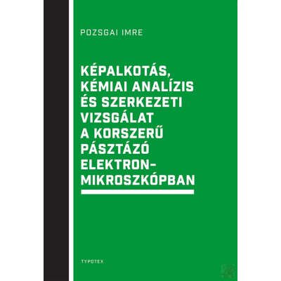 KÉPALKOTÁS, KÉMIAI ANALÍZIS ÉS SZERKEZETI VIZSGÁLAT A KORSZERŰ PÁSZTÁZÓ ELEKTRONMIKROSZKÓPBAN