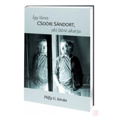 ÍGY LÁSSA CSOÓRI SÁNDORT – AKI LÁTNI AKARJA