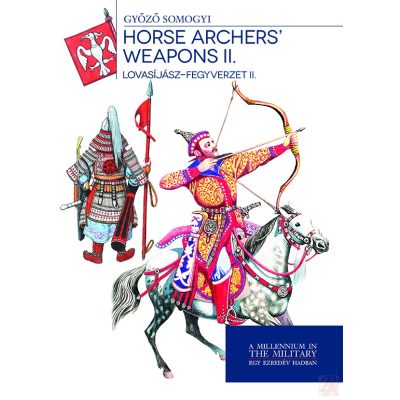 LOVASÍJÁSZ-FEGYVERZET II. - HORSE ARCHERS' WEAPONS II.