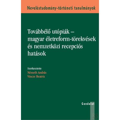 TOVÁBBÉLŐ UTÓPIÁK – MAGYAR ÉLETREFORM-TÖREKVÉSEK ÉS NEMZETKÖZI RECEPCIÓS HATÁSOK