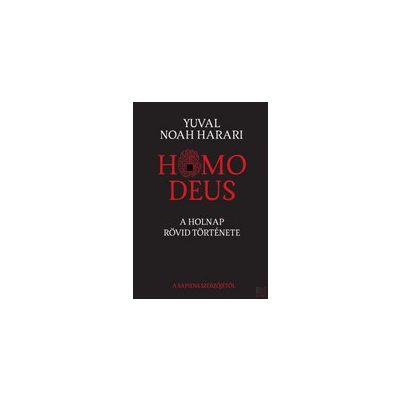 HOMO DEUS - A HOLNAP RÖVID TÖRTÉNETE - elfogyott