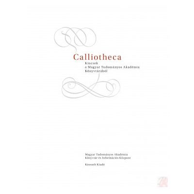 CALLIOTHECA. KINCSEK A MAGYAR TUDOMÁNYOS AKADÉMIA KÖNYVTÁRÁBÓL