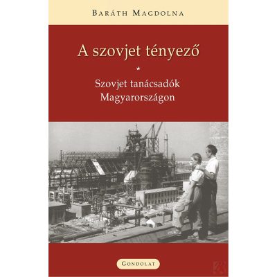 A SZOVJET TÉNYEZŐ. SZOVJET TANÁCSADÓK MAGYARORSZÁGON