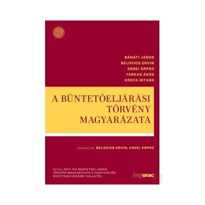 A BÜNTETŐELJÁRÁSI TÖRVÉNY MAGYARÁZATA - elfogyott