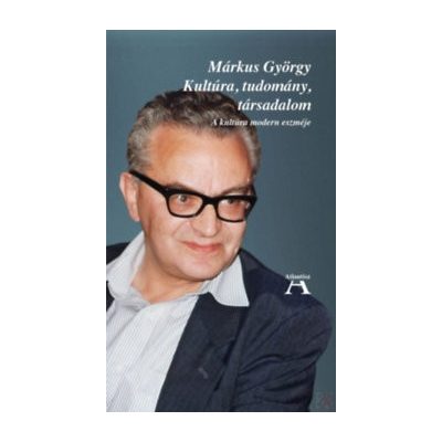 KULTÚRA, TUDOMÁNY, TÁRSADALOM - A KULTÚRA MODERN ESZMÉJE