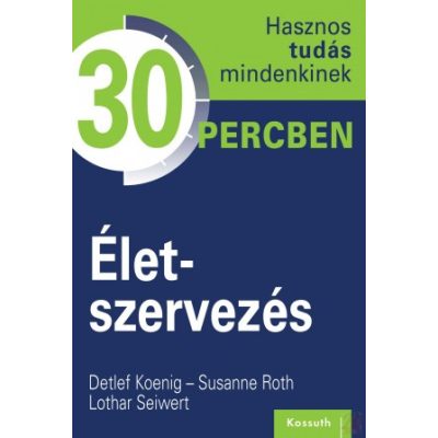 ÉLETSZERVEZÉS - HASZNOS TUDÁS MINDENKINEK 30 PERCBEN 10. 