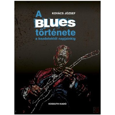 A BLUES TÖRTÉNETE A KEZDETEKTŐL NAPJAINKIG