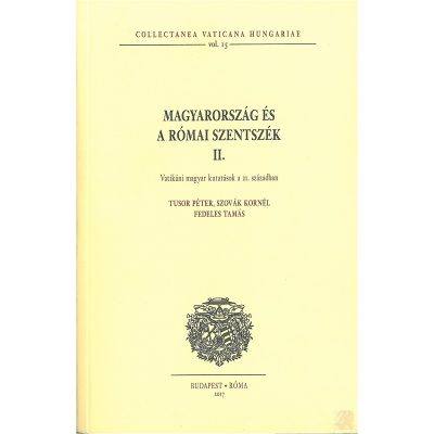 MAGYARORSZÁG ÉS A RÓMAI SZENTSZÉK II. VATIKÁNI MAGYAR KUTATÁSOK A 21. SZÁZADBAN