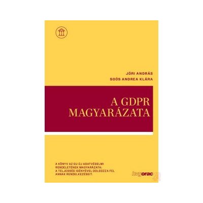 A GDPR MAGYARÁZATA (Jóri András, Soós Andrea Klára) - elfogyott