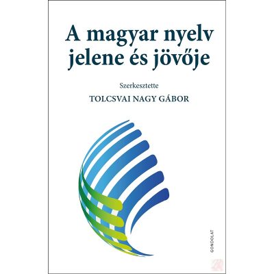 A MAGYAR NYELV JELENE ÉS JÖVŐJE