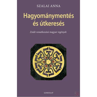 HAGYOMÁNYMENTÉS ÉS ÚTKERESÉS. ZSIDÓ VONATKOZÁSÚ MAGYAR REGÉNYEK