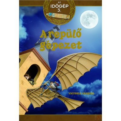 AZ IDŐGÉP 3. - A REPÜLŐ SZERKEZET - elfogyott