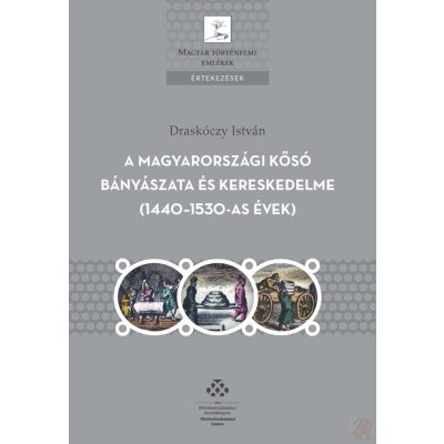 A MAGYARORSZÁGI KŐSÓ BÁNYÁSZATA ÉS KERESKEDELME (1440–1530-AS ÉVEK)
