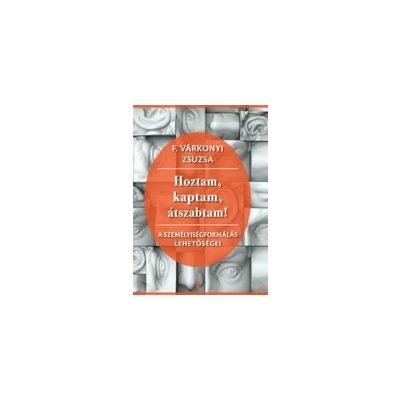 HOZTAM, KAPTAM, ÁTSZABTAM!