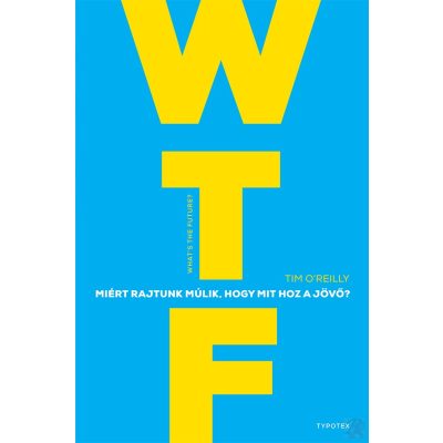 WTF? MIÉRT RAJTUNK MÚLIK, HOGY MIT HOZ A JÖVŐ?