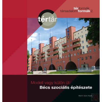 MODELL VAGY KÜLÖN ÚT: BÉCS SZOCIÁLIS LAKÁSÉPÍTÉSZETE