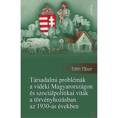 TÁRSADALMI PROBLÉMÁK A VIDÉKI MAGYARORSZÁGON ÉS SZOCIÁLPOLITIKAI VITÁK A TÖRVÉNYHOZÁSBAN AZ 1930-AS ÉVEKBEN