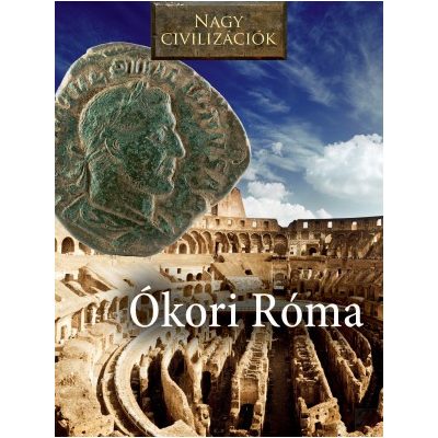 NAGY CIVILIZÁCIÓK SOROZAT - 3. ÓKORI RÓMA