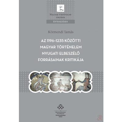 AZ 1196-1235 KÖZÖTTI MAGYAR TÖRTÉNELEM NYUGATI ELBESZÉLŐ FORRÁSAINAK KRITIKÁJA