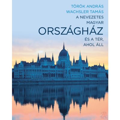A NEVEZETES MAGYAR ORSZÁGHÁZ ÉS A TÉR, AHOL ÁLL