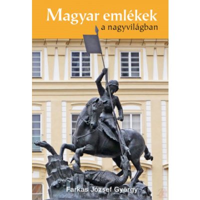 MAGYAR EMLÉKEK A NAGYVILÁGBAN