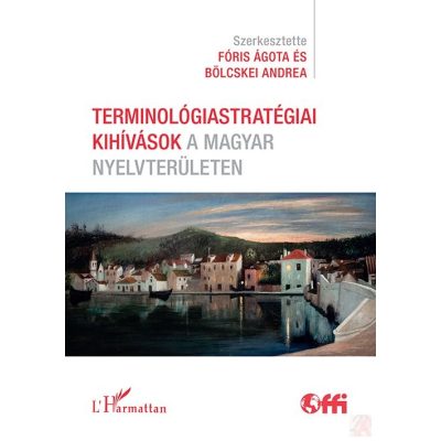 TERMINOLÓGIASTRATÉGIAI KIHÍVÁSOK A MAGYAR NYELVTERÜLETEN