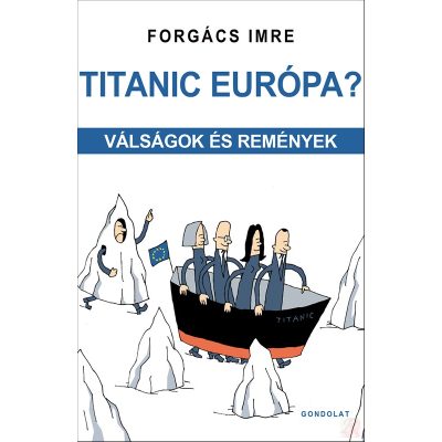TITANIC EURÓPA? VÁLSÁGOK ÉS REMÉNYEK