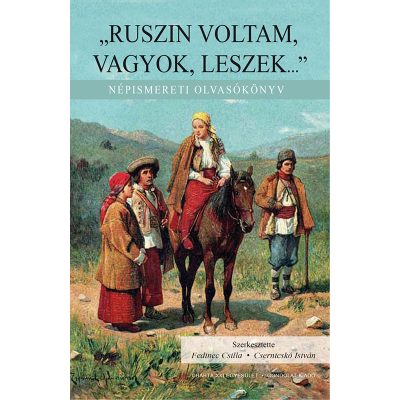 „RUSZIN VOLTAM, VAGYOK, LESZEK...” NÉPISMERETI OLVASÓKÖNYV