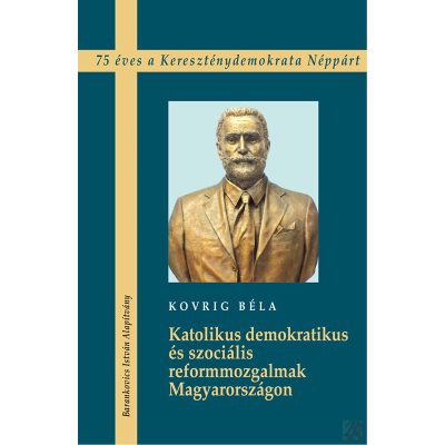 KATOLIKUS DEMOKRATIKUS ÉS SZOCIÁLIS REFORMMOZGALMAK MAGYARORSZÁGON