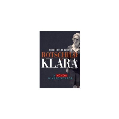 ROTSCHILD KLÁRA - A VÖRÖS DIVATDIKTÁTOR
