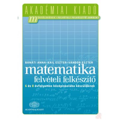 MATEMATIKA - Felvételi felkészítő 6 és 8 évfolyamos középiskolába készülőknek