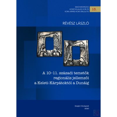 A 10–11. SZÁZADI TEMETŐK REGIONÁLIS JELLEMZŐI A KELETI-KÁRPÁTOKTÓL A DUNÁIG