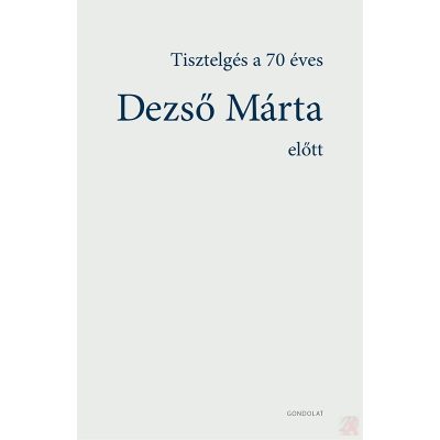 TISZTELGÉS A 70 ÉVES DEZSŐ MÁRTA ELŐTT