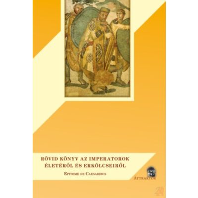 RÖVID KÖNYV AZ IMPERATOROK ÉLETÉRŐL ÉS ERKÖLCSEIRŐL 