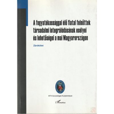A FOGYATÉKOSSÁGGAL ÉLŐ FIATAL FELNŐTTEK TÁRSADALMI INTEGRÁLÓDÁSÁNAK ESÉLYEI ÉS LEHETŐSÉGEI A MAI MAGYARORSZÁGON