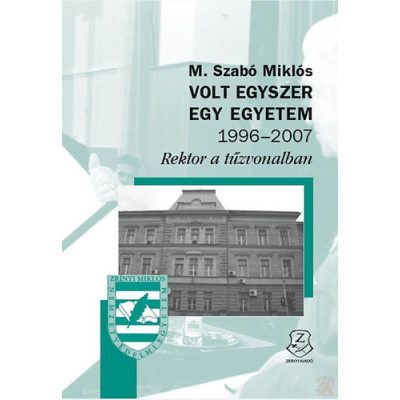 VOLT EGYSZER EGY EGYETEM 1996-2007 - Rektor a tűzvonalban