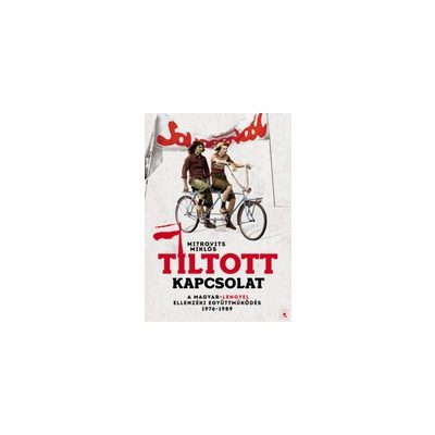 TILTOTT KAPCSOLAT - A magyar-lengyel ellenzéki együttműködés 1976-1989
