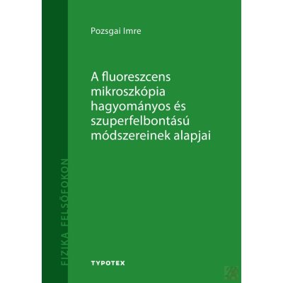 A FLUORESZCENS MIKROSZKÓPIA HAGYOMÁNYOS ÉS SZUPERFELBONTÁSÚ MÓDSZEREINEK ALAPJAI