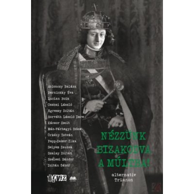 NÉZZÜNK BIZAKODVA A MÚLTBA! - ALTERNATÍV TRIANON