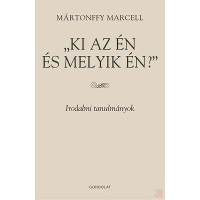 KI AZ ÉN ÉS MELYIK ÉN? IRODALMI TANULMÁNYOK