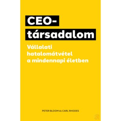 CEO-TÁRSADALOM - VÁLLALATI HATALOMÁTVÉTEL A MINDENNAPI ÉLETBEN
