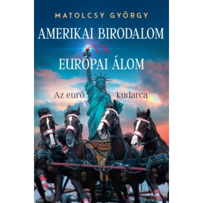 AMERIKAI BIRODALOM VS. EURÓPAI ÁLOM - AZ EURÓ KUDARCA