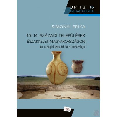 10-14. SZÁZADI TELEPÜLÉSEK MAGYARORSZÁGON ÉS A RÉGIÓ ÁRPÁD-KORI KERÁMIÁJA